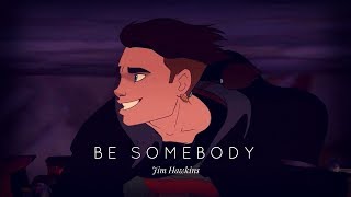 Jim Hawkins  Be Somebody AMV [upl. by Anelleh]