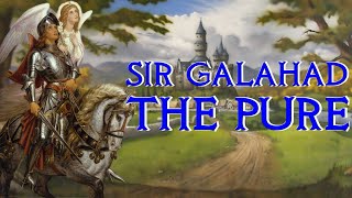 Sir Galahad the Pure  Arthurs Greatest Knight  Arthurian Legend [upl. by Dumas]