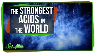 The Strongest Acids in the World [upl. by Poyssick]