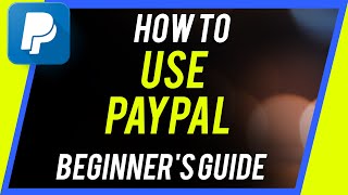 How to Use PayPal  Beginners Guide [upl. by Rhee]