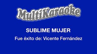 Sublime Mujer  Multikaraoke  Fue Éxito De Vicente Fernández [upl. by Pegasus20]