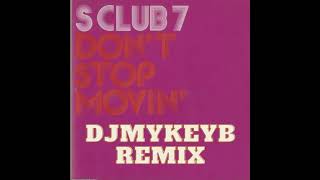 S Club 7 Dont Stop Movin DJMykeyB Remix [upl. by Damha]