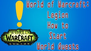 World of Warcraft Legion How to Start World Quests [upl. by Aniras]