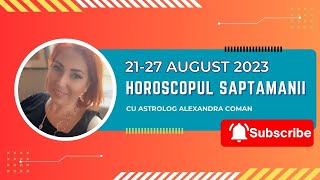 Horoscopul saptamanii 2127 August I Astrolog Alexandra Coman [upl. by Rdnaskela]