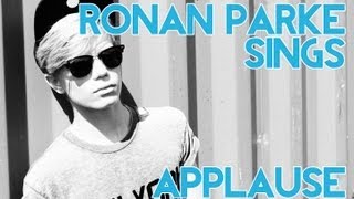 Ronan Parke Sings  Applause [upl. by Lagasse315]