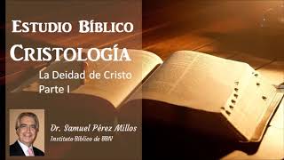 Estudio Bíblico Cristología  Deidad de Cristo Parte 1 Dr Samuel Pérez Millos [upl. by Monika]