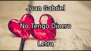 Juan Gabriel • No Tengo Dinero • Letra [upl. by Caraviello]