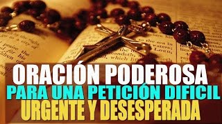 ORACIÓN PODEROSA PARA UNA PETICIÓN DIFÍCIL URGENTE Y DESESPERADA [upl. by Kenzi]