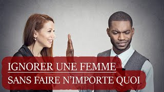 Comment BIEN Ignorer Une Femme [upl. by Chader]