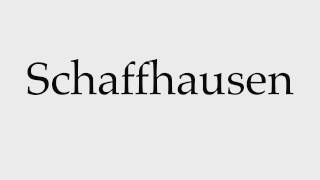 How to Pronounce Schaffhausen [upl. by Edla867]