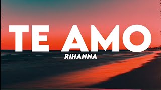 Rihanna  Te Amo Lyrics [upl. by Idolah]