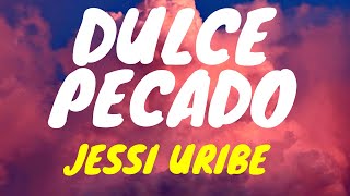 Jessi Uribe  Dulce Pecado LetraLyricsðŸŽ [upl. by Clintock148]