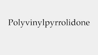 How to Pronounce Polyvinylpyrrolidone [upl. by Wolfson]