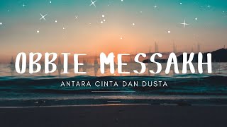 Obbie Messakh  Antara Cinta Dan Dusta [upl. by Helbona284]