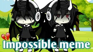 • IMPOSSIBLE MEME •  gacha life [upl. by Ingaberg]