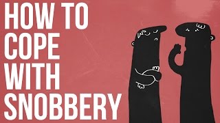 How To Cope With Snobbery [upl. by Bills]