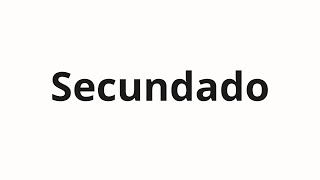 How to pronounce Secundado [upl. by Laenej800]