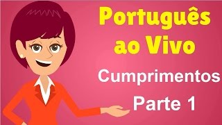 Português ao Vivo  Cumprimentos  Parte 1 [upl. by Adrell]