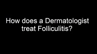 How does a Dermatologist treat Folliculitis [upl. by Markman]