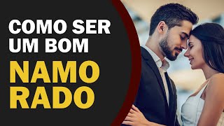 Como Ser um Bom Namorado em 5 Simples Passos [upl. by Gaul365]