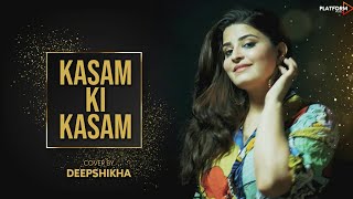 Kasam Ki Kasam  Female Version  Log Kehte Hai Pagal  Ft Deepshikha Unplugged Song HD 1080p [upl. by Abram799]