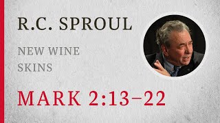 New Wine Skins Mark 213–22 — A Sermon by RC Sproul [upl. by Richter543]