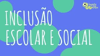 INCLUSÃO ESCOLAR E SOCIAL  Por que é importante [upl. by Adnof230]