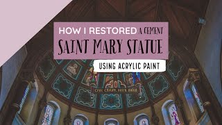 How I Restored A Cement Saint Mary Statue Using Acrylic Paint [upl. by King859]