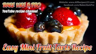 Easy Mini Fruit Tarts Recipe By BakeLikeAPro [upl. by Onofredo]