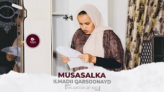 MUSASALKA ILMADII QARSOONAYD � XALQADDA 26 AAD [upl. by Eifos933]