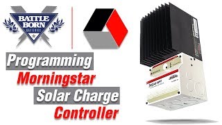 HowTo Program Your Morningstar Solar Charge Controller  Battle Born Batteries [upl. by Eenttirb]