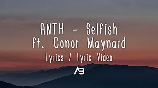 ANTH  Selfish Lyrics  Lyric Video ft Conor Maynard [upl. by Egidius]