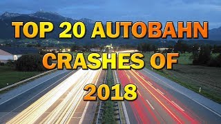 Top 20 Autobahn Crashes of 2018 [upl. by Ertemed92]