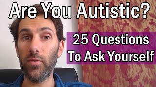 Are You Autistic 25 Questions To Ask Yourself  Patrons Choice [upl. by Lev]