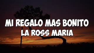 La Ross Maria  Mi Regalo Mas Bonito LetraLyrics [upl. by Pollie]