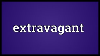 Extravagant Meaning [upl. by Bibi]