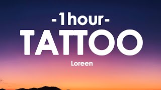 Loreen  Tattoo Lyrics 1HOUR [upl. by Irmo803]