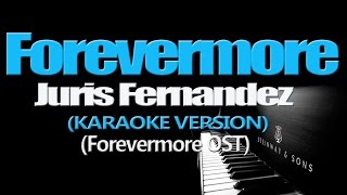 FOREVERMORE  Juris Fernandez KARAOKE VERSION [upl. by Svoboda279]