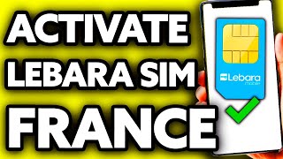 How To Activate Lebara Sim Card France EASY [upl. by Akilaz]