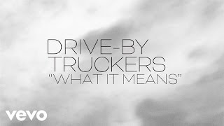 DriveBy Truckers  What It Means Official Lyric Video [upl. by Specht]