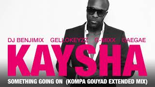 Kaysha  Something going on  Kompa Gouyad Extended Mix [upl. by Grishilda]