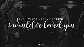 jake hoot kelly clarkson  I wouldve loved you lyrics [upl. by Mcnelly]