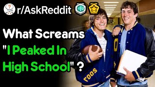 What Screams quotI Peaked In High Schoolquot  rAskReddit [upl. by Acimak]