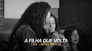 A Filha Que Volta  Irmãs Freitas Ouriana Ana Lúcia e Luciana  Live [upl. by Yerrot]