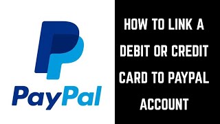 How to Link a Debit Card or Credit Card to PayPal Account [upl. by Eenerb243]