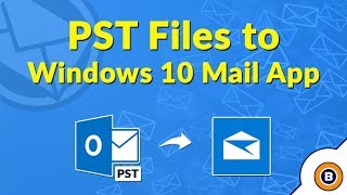 How to Import Outlook PST File to Windows 10 Mail App  Complete Guide [upl. by Timus]