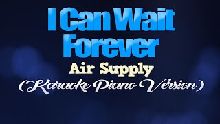 I CAN WAIT FOREVER  Air Supply KARAOKE PIANO VERSION [upl. by Ellainad851]