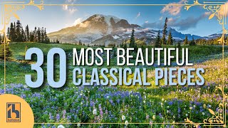 30 Most Beautiful Pieces of Classical Music [upl. by Ihsir]