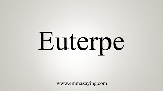 How To Say Euterpe [upl. by Annovaj]