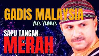 Yus Yunus  Gadis Malaysia  Sapu Tangan Merah [upl. by Toddy]